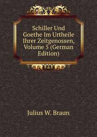 Schiller Und Goethe Im Urtheile Ihrer Zeitgenossen, Volume 5 (German Edition)
