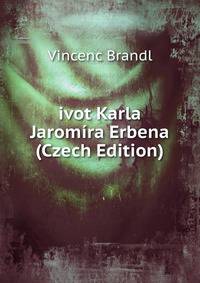 ivot Karla Jaromira Erbena (Czech Edition)