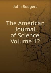 The American Journal of Science, Volume 12