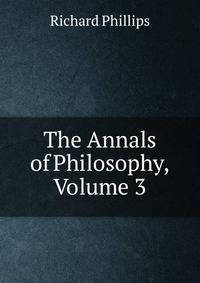 The Annals of Philosophy, Volume 3
