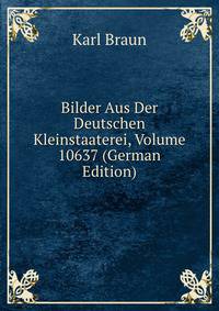 Bilder Aus Der Deutschen Kleinstaaterei, Volume 10637 (German Edition)