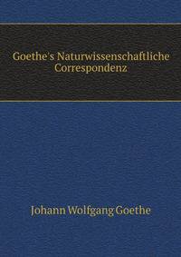 Goethe's Naturwissenschaftliche Correspondenz