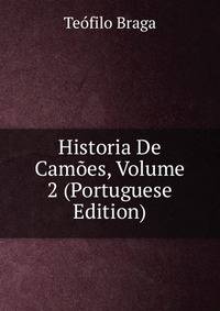 Historia De Camoes, Volume 2 (Portuguese Edition)