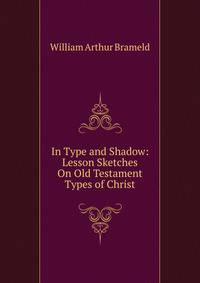 In Type and Shadow: Lesson Sketches On Old Testament Types of Christ