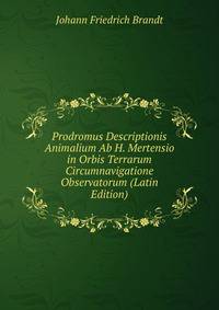 Prodromus Descriptionis Animalium Ab H. Mertensio in Orbis Terrarum Circumnavigatione Observatorum (Latin Edition)