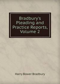 Bradbury's Pleading and Practice Reports, Volume 2