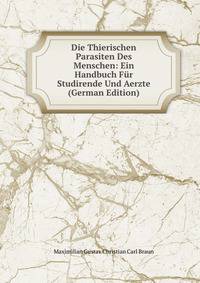 Die Thierischen Parasiten Des Menschen: Ein Handbuch Fur Studirende Und Aerzte (German Edition)