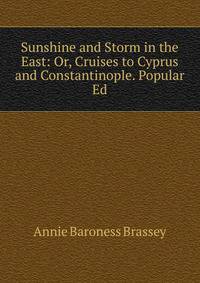 Sunshine and Storm in the East: Or, Cruises to Cyprus and Constantinople. Popular Ed