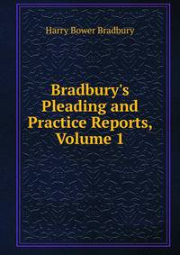 Bradbury's Pleading and Practice Reports, Volume 1