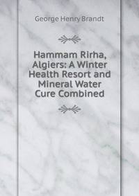 Hammam Rirha, Algiers: A Winter Health Resort and Mineral Water Cure Combined