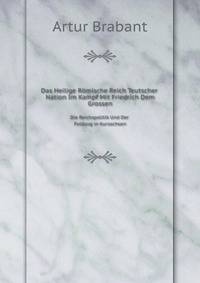 Das Heilige Rmische Reich Teutscher Nation Im Kampf Mit Friedrich Dem Grossen. Die Reichspolitik Und Der Feldzug in Kursachsen