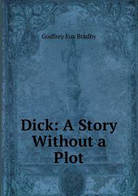 Dick: A Story Without a Plot