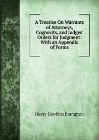 A Treatise On Warrants of Attorneys, Cognovits, and Judges' Orders for Judgment: With an Appendix of Forms