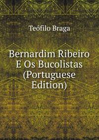 Bernardim Ribeiro E Os Bucolistas (Portuguese Edition)