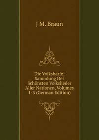 Die Volksharfe: Sammlung Der Schonsten Volkslieder Aller Nationen, Volumes 1-3 (German Edition)