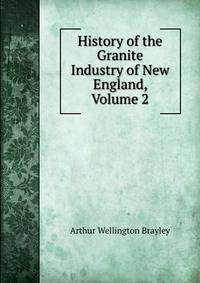 History of the Granite Industry of New England, Volume 2