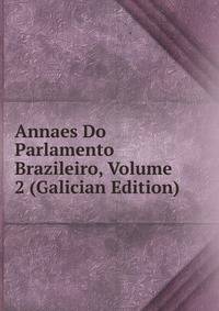 Annaes Do Parlamento Brazileiro, Volume 2 (Galician Edition)