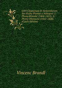 Libri Citationum Et Sententiarum Seu Knihy Phonne a Nalezeve: I. Phony Brnnske (1406-1415). Ii. Phony Olomucke (1412-1420) (Czech Edition)