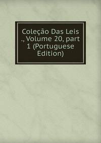 Cole??o Das Leis ., Volume 20, part 1 (Portuguese Edition)