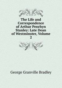 The Life and Correspondence of Arthur Penrhyn Stanley: Late Dean of Westminster, Volume 2