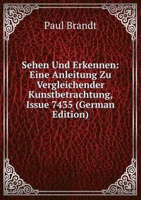 Sehen Und Erkennen: Eine Anleitung Zu Vergleichender Kunstbetrachtung, Issue 7435 (German Edition)