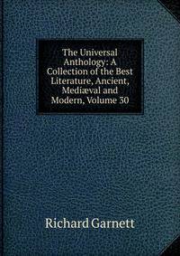 The Universal Anthology: A Collection of the Best Literature, Ancient, Medi?val and Modern, Volume 30
