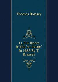 11,506 Knots in the 'sunbeam' in 1883 By T. Brassey