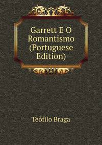Garrett E O Romantismo (Portuguese Edition)