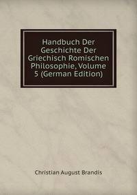 Handbuch Der Geschichte Der Griechisch Romischen Philosophie, Volume 5 (German Edition)