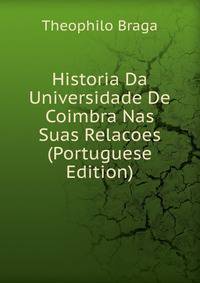 Historia Da Universidade De Coimbra Nas Suas Relacoes (Portuguese Edition)