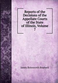 Reports of the Decisions of the Appellate Courts of the State of Illinois, Volume 7
