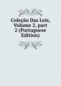 Cole??o Das Leis, Volume 2, part 2 (Portuguese Edition)