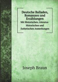 Deutsche Balladen, Romanzen und Erzhlungen. Mit Historischen, Literatur-Historischen und sthetischen Anmerkungen