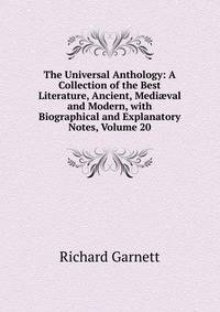 The Universal Anthology: A Collection of the Best Literature, Ancient, Medi?val and Modern, with Biographical and Explanatory Notes, Volume 20