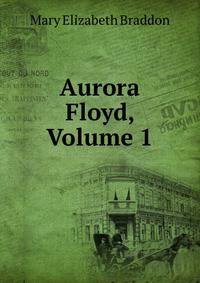 Aurora Floyd, Volume 1