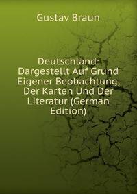 Deutschland: Dargestellt Auf Grund Eigener Beobachtung, Der Karten Und Der Literatur (German Edition)