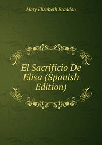 El Sacrificio De Elisa (Spanish Edition)