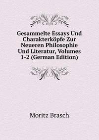 Gesammelte Essays Und Charakterkopfe Zur Neueren Philosophie Und Literatur, Volumes 1-2 (German Edition)