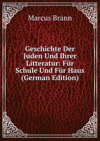Geschichte Der Juden Und Ihrer Litteratur: Fur Schule Und Fur Haus (German Edition)
