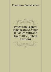 Prochiron Legum: Pubblicato Secondo Il Codice Vaticano Greco 845 (Italian Edition)