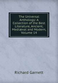 The Universal Anthology: A Collection of the Best Literature, Ancient, Medi?val and Modern, Volume 14