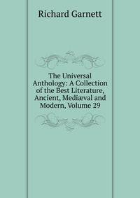 The Universal Anthology: A Collection of the Best Literature, Ancient, Medi?val and Modern, Volume 29