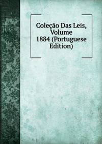 Colecao Das Leis, Volume 1884 (Portuguese Edition)