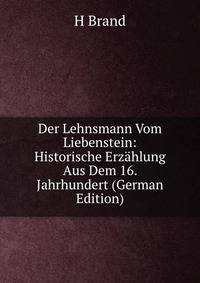 Der Lehnsmann Vom Liebenstein: Historische Erzahlung Aus Dem 16. Jahrhundert (German Edition)