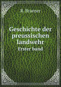 Geschichte der preussischen landwehr. Erster band