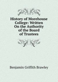 History of Morehouse College: Written On the Authority of the Board of Trustees