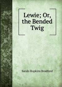 Lewie; Or, the Bended Twig