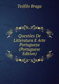 Questoes De Litteratura E Arte Portugueza (Portuguese Edition)