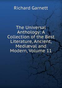 The Universal Anthology: A Collection of the Best Literature, Ancient, Medi?val and Modern, Volume 11