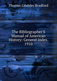 The Bibliographer'S Manual of American History: General Index. 1910